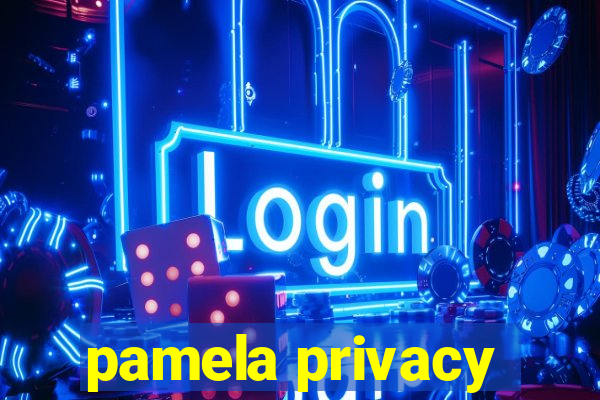 pamela privacy